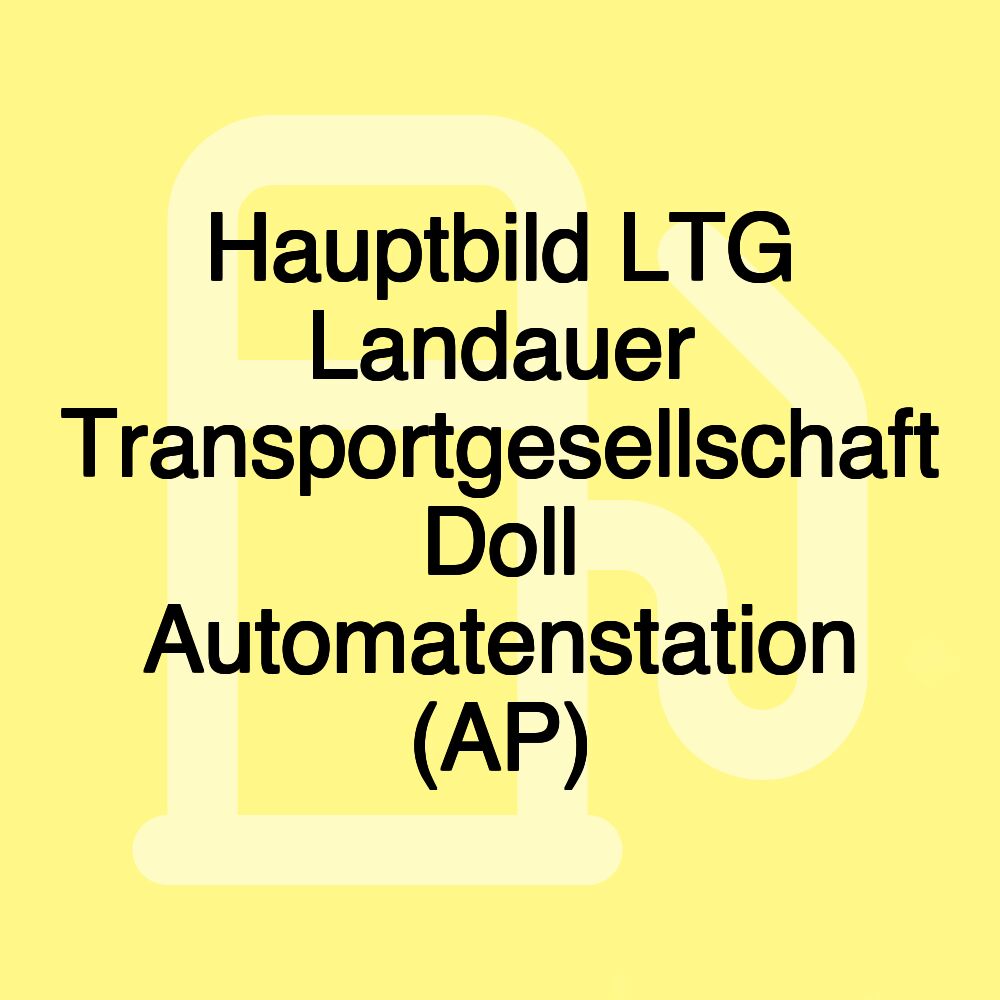 Hauptbild LTG Landauer Transportgesellschaft Doll Automatenstation (AP)