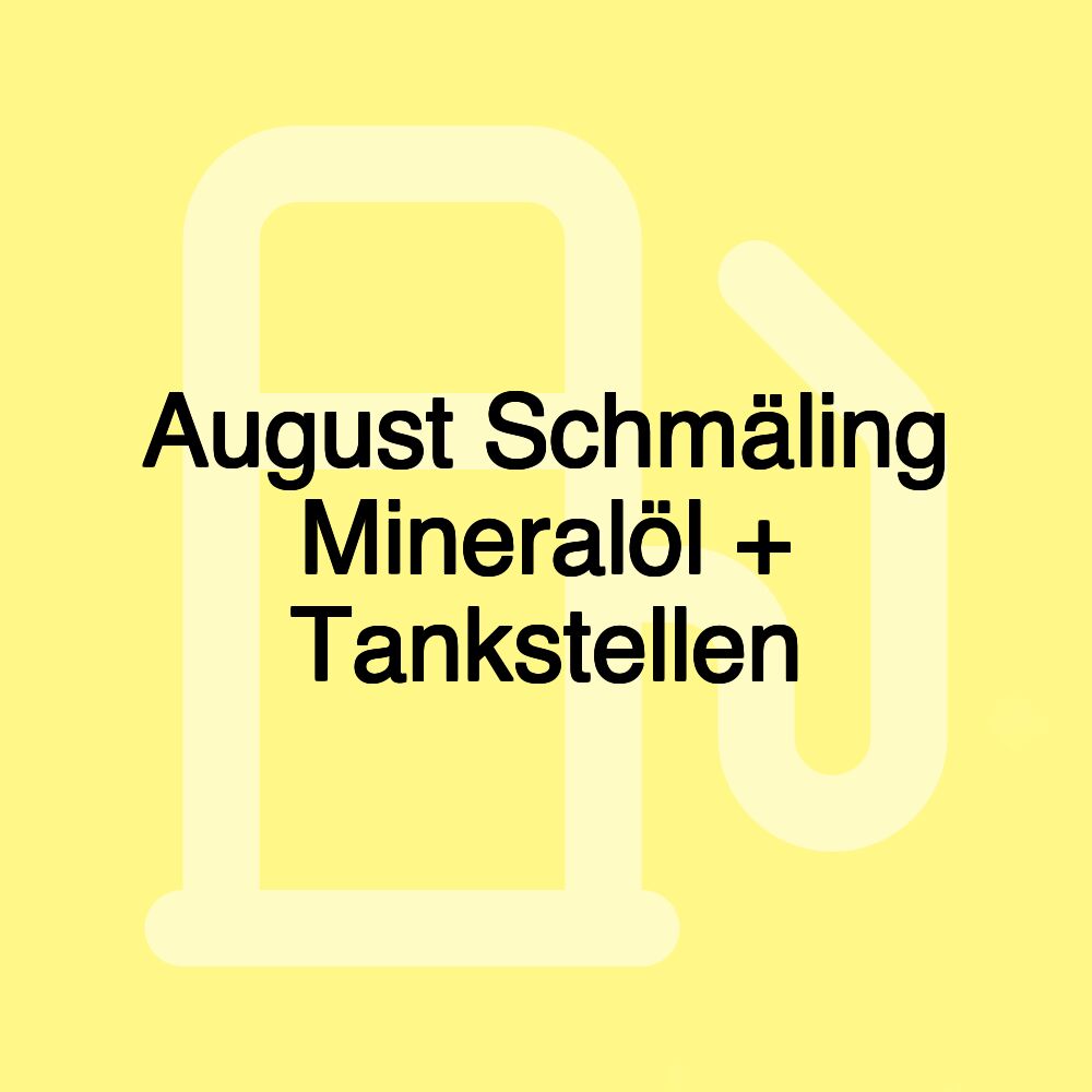 August Schmäling Mineralöl + Tankstellen