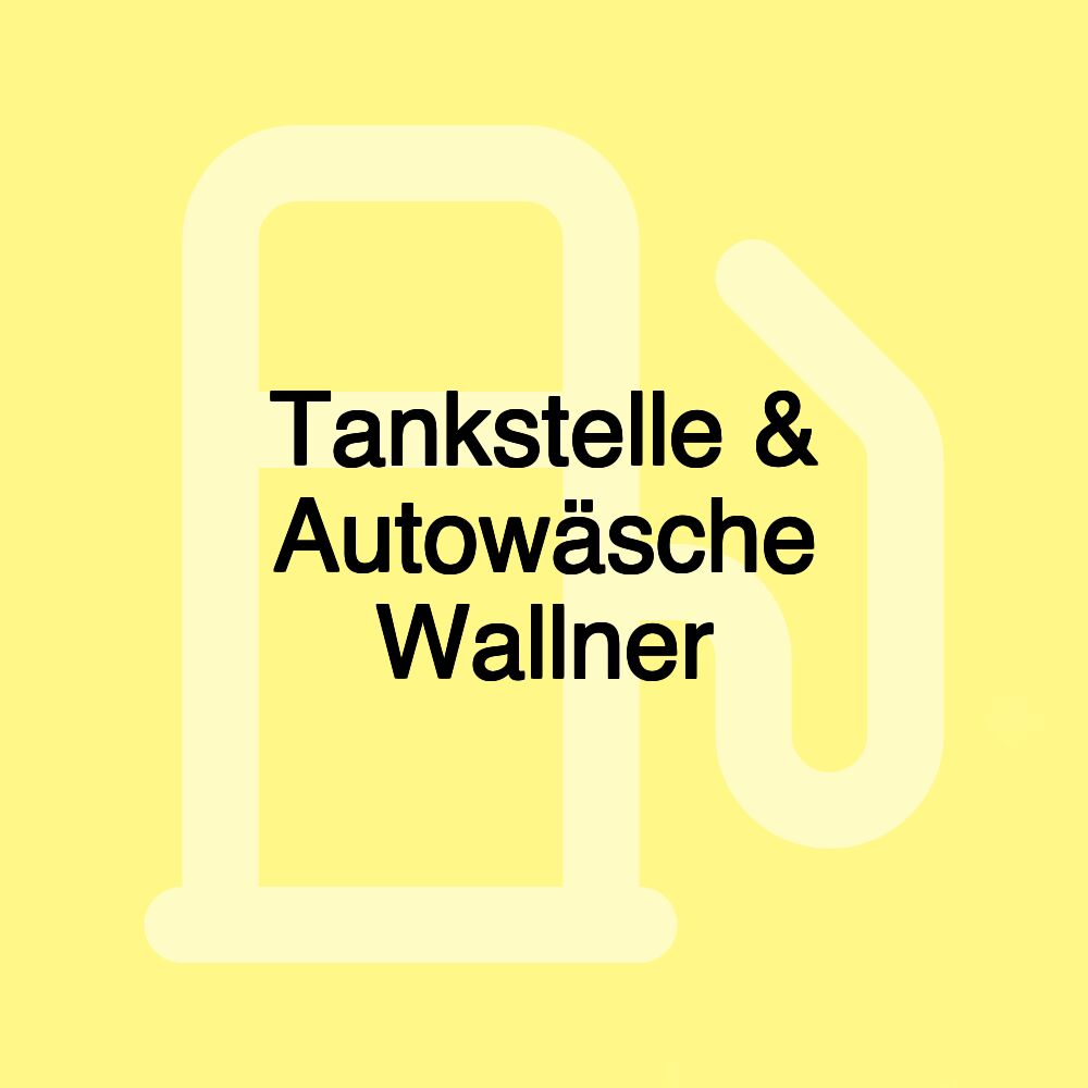 Tankstelle & Autowäsche Wallner