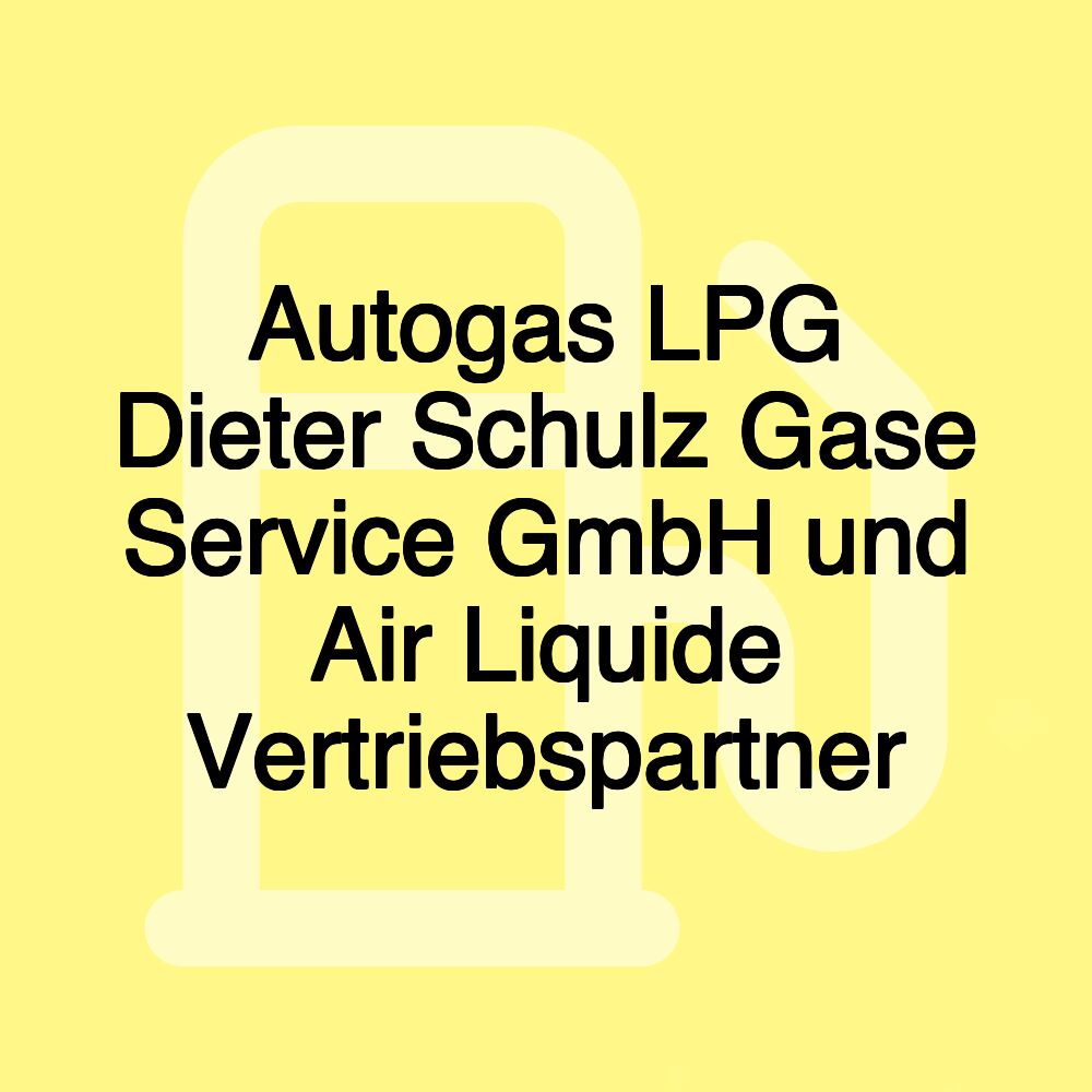 Autogas LPG Dieter Schulz Gase Service GmbH und Air Liquide Vertriebspartner