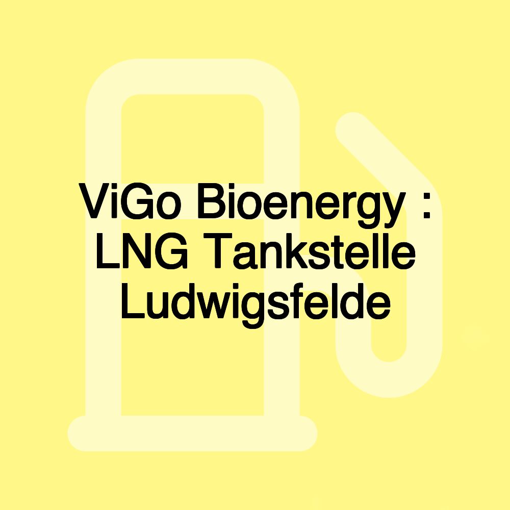 ViGo Bioenergy : LNG Tankstelle Ludwigsfelde