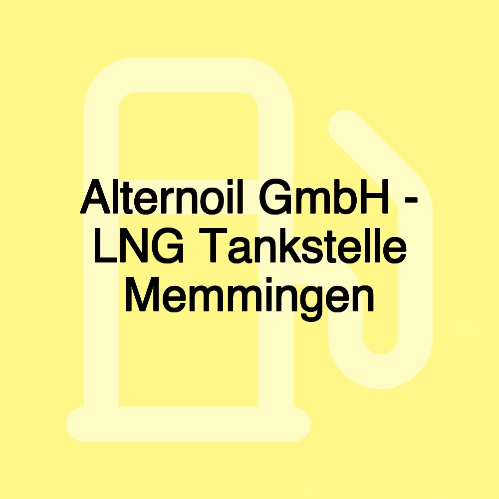 Alternoil GmbH - LNG Tankstelle Memmingen