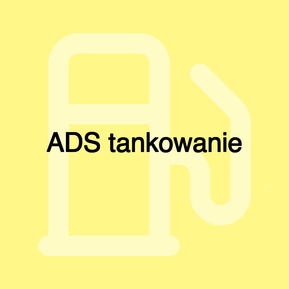 ADS tankowanie