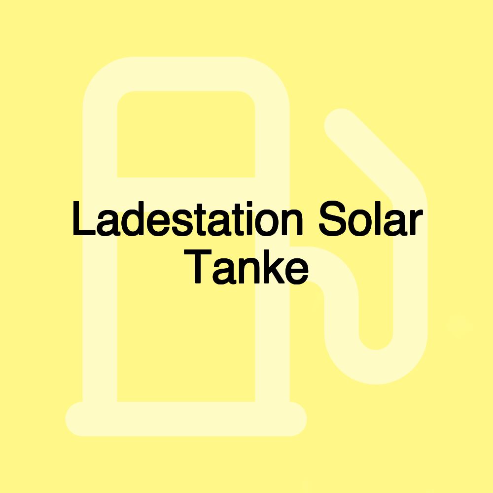 Ladestation Solar Tanke
