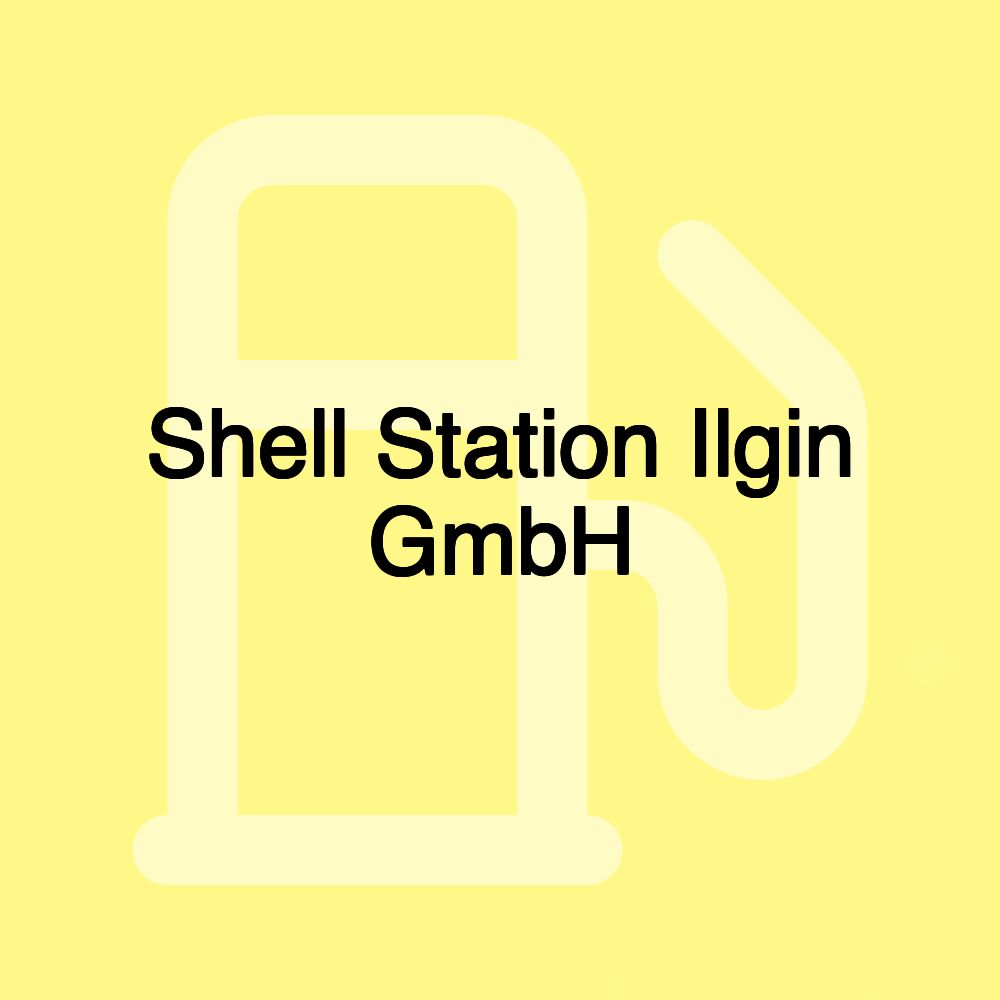 Shell Station Ilgin GmbH