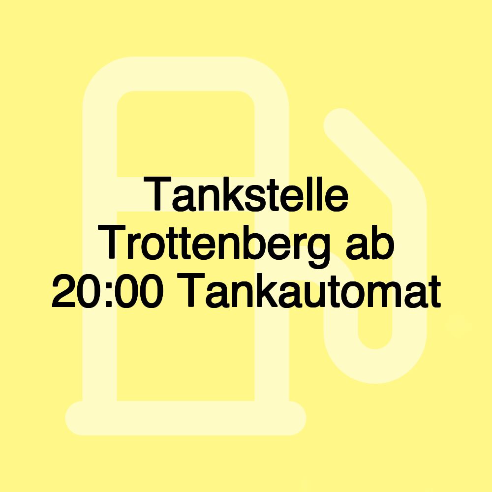 Tankstelle Trottenberg ab 20:00 Tankautomat
