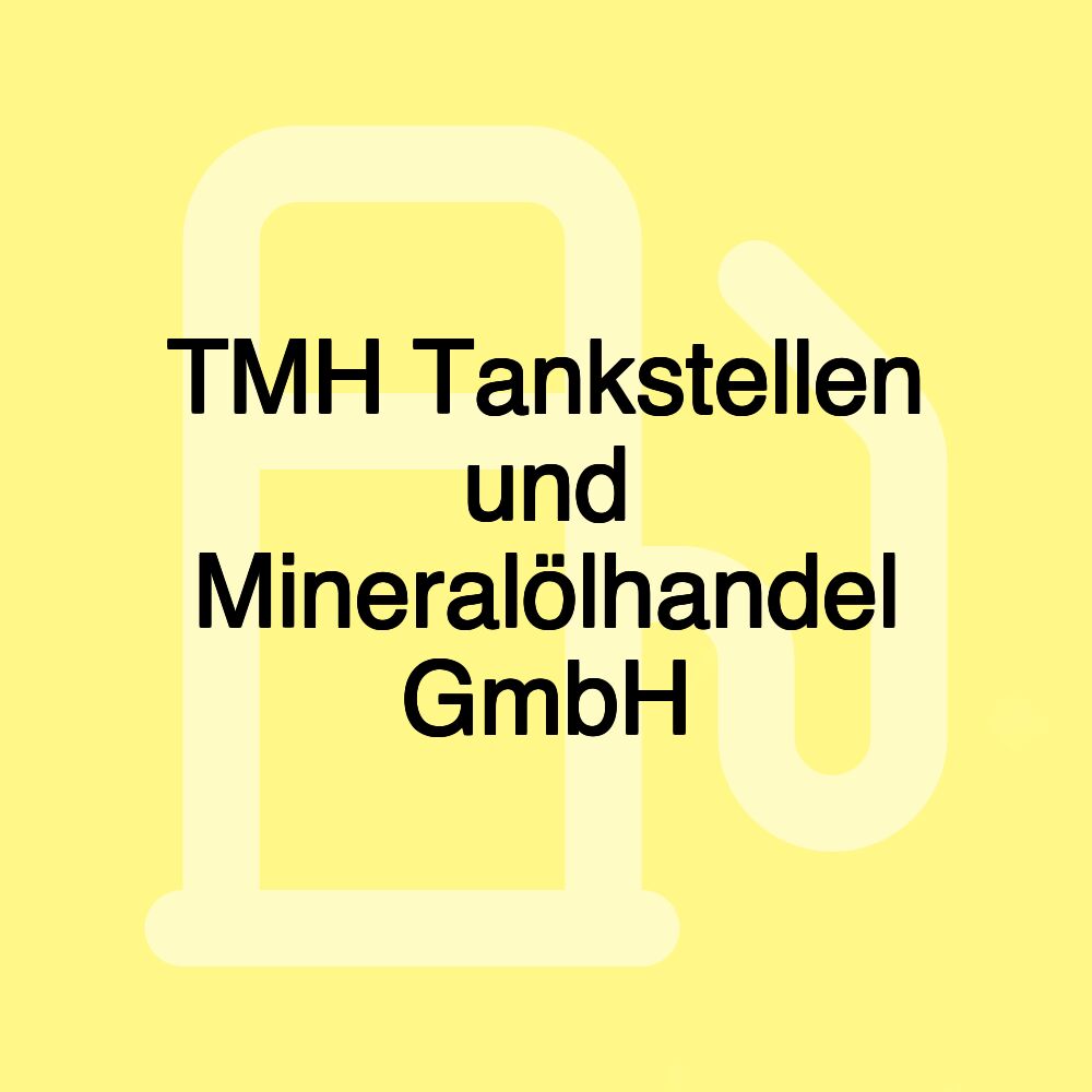 TMH Tankstellen und Mineralölhandel GmbH
